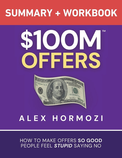 Book cover for $100M Offers Summary and Workbook: How To Make Offers So Good People Feel Stupid Saying No