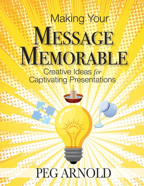 Book cover for Making Your Message Memorable: Creative Ideas for Captivating Presentations