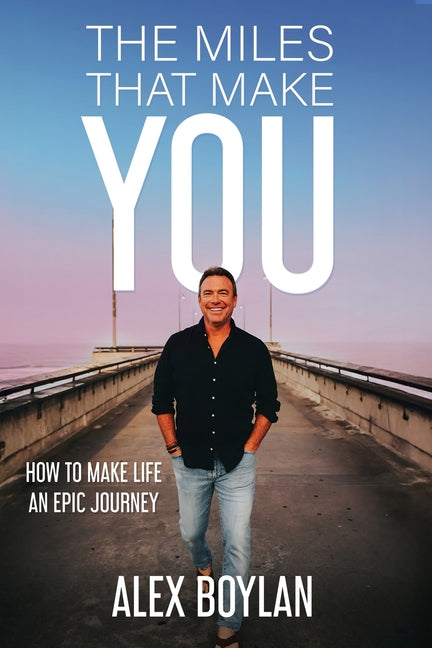 Book cover for Miles That Make You: How to Make Life an Epic Journey