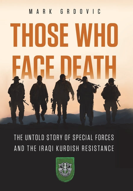Book cover for Those Who Face Death: The Untold Story of Special Forces and the Iraqi Kurdish Resistance