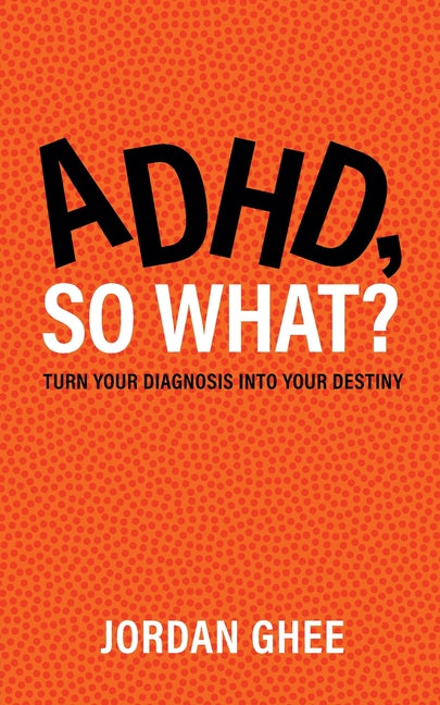 Book cover for ADHD, So What?: Turn Your Diagnosis Into Your Destiny