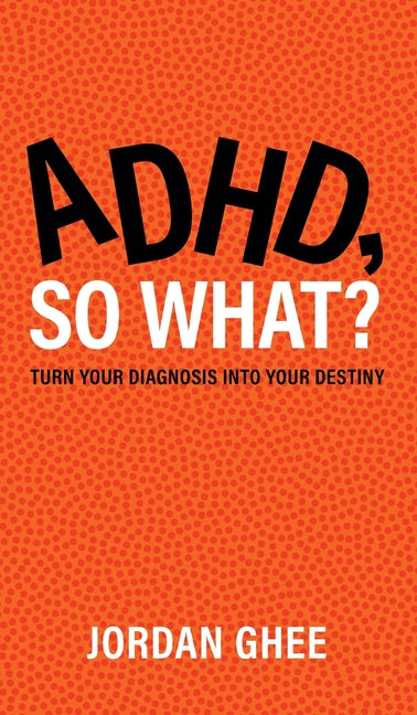 Book cover for ADHD, So What?: Turn Your Diagnosis Into Your Destiny