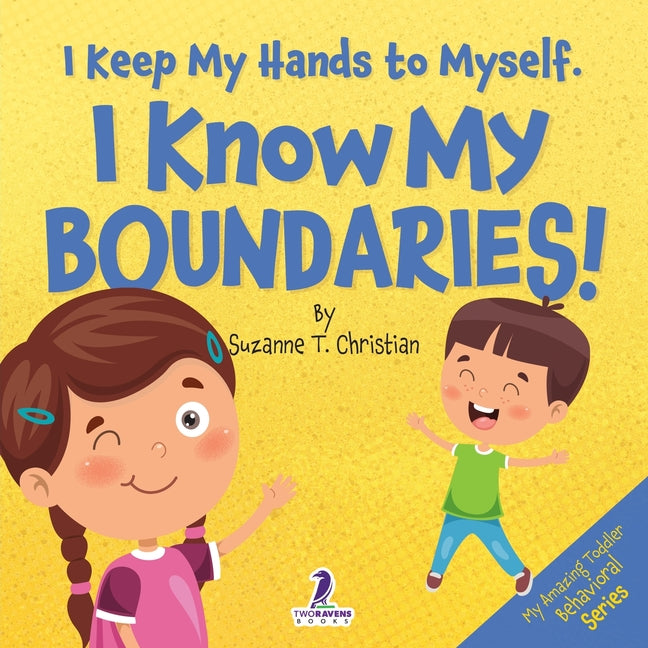 Book cover for I Keep My Hands to Myself. I Know My Boundaries!: An Affirmation-Themed Toddler Book About Boundaries (Ages 2-4)
