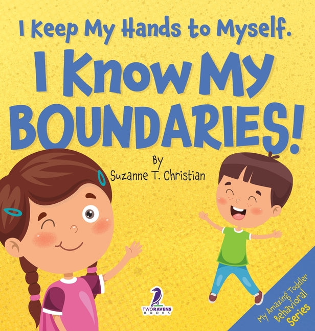 Book cover for I Keep My Hands to Myself. I Know My Boundaries!: An Affirmation-Themed Toddler Book About Boundaries (Ages 2-4)