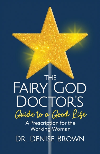 Book cover for Fairy God Doctor's Guide to a Good Life: A Prescription for the Working Woman