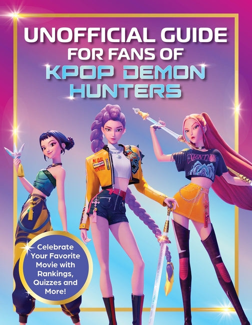 Book cover for Unofficial Guide for Fans of Kpop Demon Hunters: Celebrate Your Favorite Movie with Rankings, Quizzes and More!