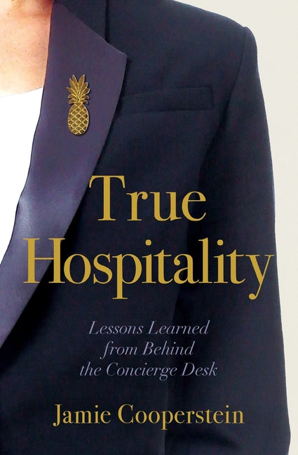 Book cover for True Hospitality: Lessons Learned from Behind the Concierge Desk
