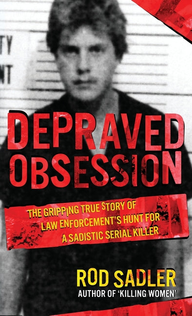 Book cover for Depraved Obsession: The Gripping True Story Of Law Enforcement's Hunt For A Sadistic Serial Killer