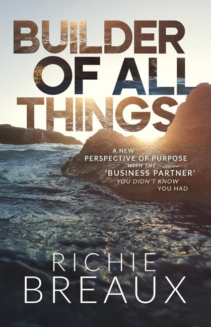 Book cover for Builder of All Things: A New Perspective of Purpose with the 'Business Partner' You Didn't Know You Had