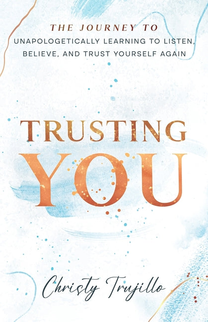 Book cover for Trusting You: The journey to unapologetically learning to listen, believe, and trust yourself again