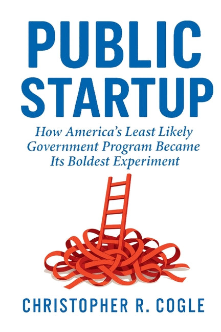 Book cover for Public Startup: How America's Least Likely Government Program Became Its Boldest Experiment
