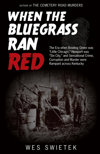 Book cover for When the Bluegrass Ran Red: The Era When Bowling Green Was Little Chicago, Newport Was Sin City, and Sensational Crime, Corruption and Murder Were Ram