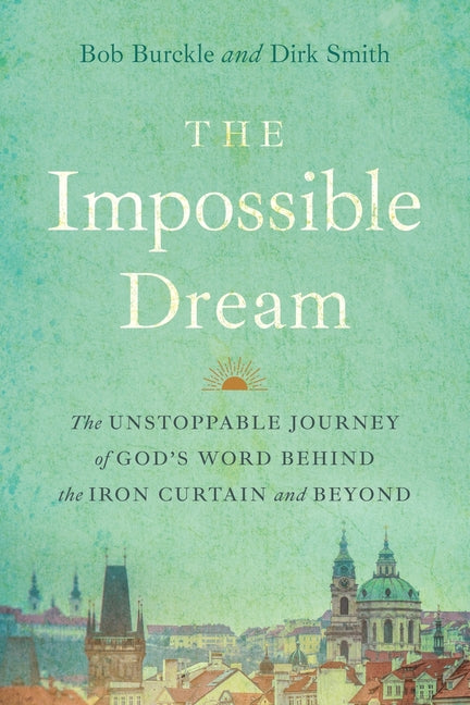 Book cover for Impossible Dream: The UNSTOPPABLE JOURNEY of GOD'S WORD BEHIND the IRON CURTAIN and BEYOND