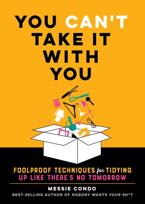 Book cover for You Can't Take It with You: Foolproof Techniques for Tidying Up Like There's No Tomorrow