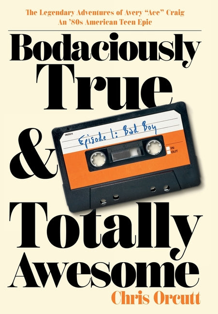 Book cover for Bodaciously True & Totally Awesome: Episode I, Bad Boy