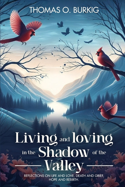 Book cover for Living and Loving in the Shadow of The Valley: Reflections on life and love, death and grief, hope and rebirth