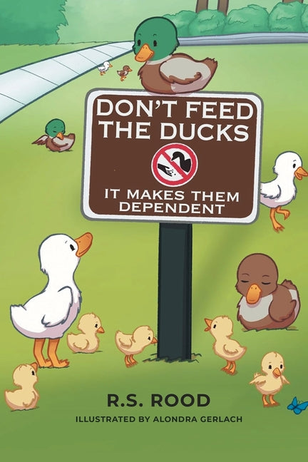 Book cover for Don't Feed the Ducks: It Makes Them Dependent