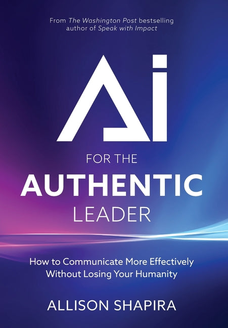 Book cover for AI for the Authentic Leader: How to Communicate More Effectively Without Losing Your Humanity