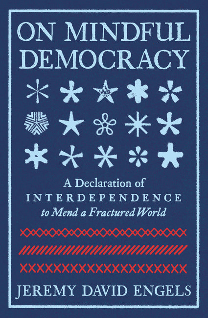 Book cover for On Mindful Democracy: A Declaration of Interdependence to Mend a Fractured World
