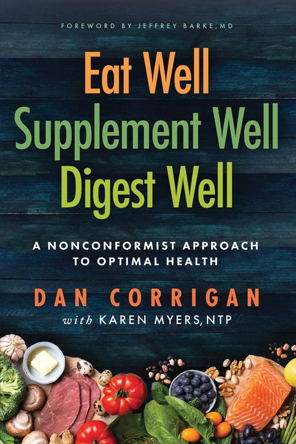 Book cover for Eat Well Supplement Well Digest Well: A Nonconformist Approach To Optimal Health