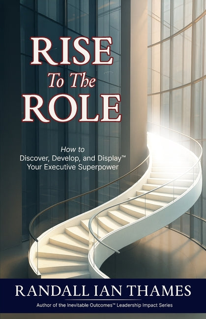 Book cover for Rise to the Role: How to Discover, Develop, and Display Your Executive Superpower