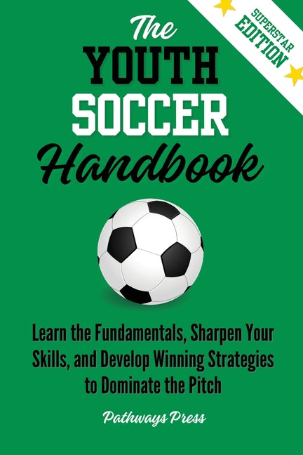 Book cover for Youth Soccer Handbook: Learn the Fundamentals, Sharpen Your Skills, and Develop Winning Strategies to Dominate the Pitch