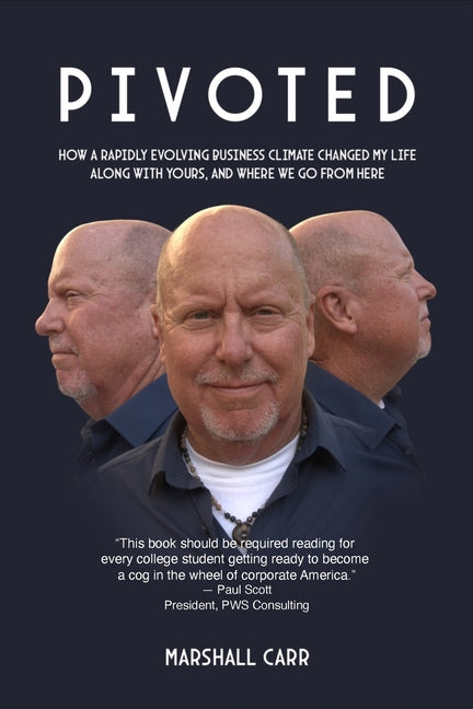 Book cover for Pivoted: How a Rapidly Evolving Business Climate Changed My Life Along With Yours, And Where We Go From Here