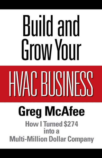 Book cover for Build and Grow Your HVAC Business: How I Turned $274 into a Multi-Million Dollar Company