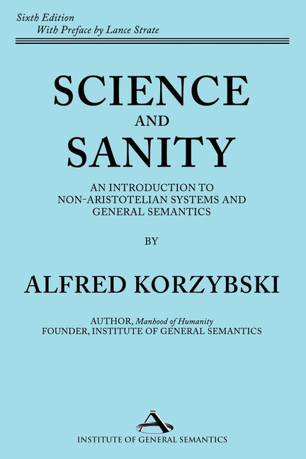 Book cover for Science and Sanity: An Introduction to Non-Aristotelian Systems and General Semantics Sixth Edition