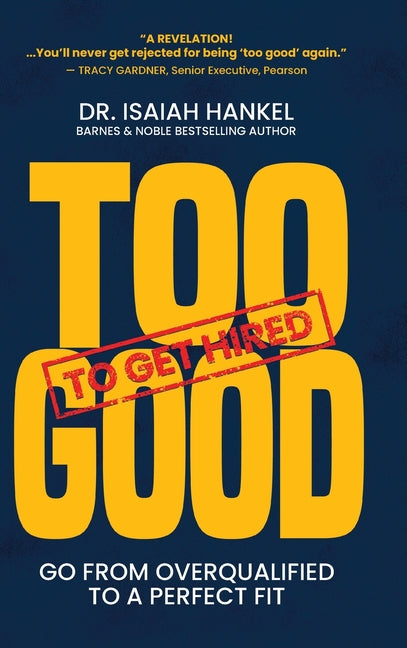 Book cover for Too Good to Get Hired: Go from Overqualified to a Perfect Fit