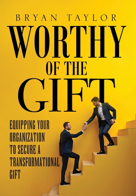 Book cover for Worthy of the Gift: Equipping Your Organization to Secure a Transformational Gift