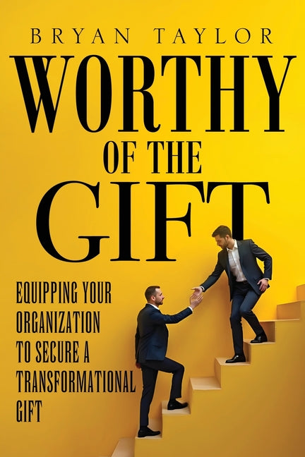 Book cover for Worthy of the Gift: Equipping Your Organization to Secure a Transformational Gift