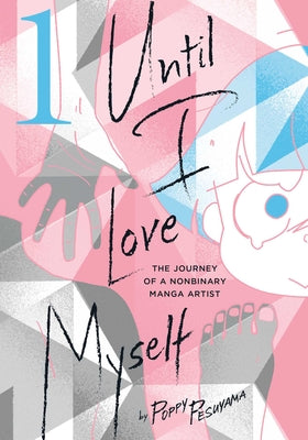 Book cover for Until I Love Myself, Vol. 1: The Journey of a Nonbinary Manga Artist