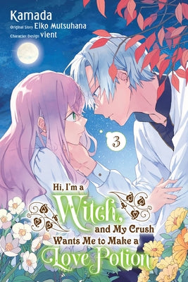 Book cover for Hi, I'm a Witch, and My Crush Wants Me to Make a Love Potion, Vol. 3