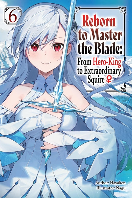 Book cover for Reborn to Master the Blade: From Hero-King to Extraordinary Squire, Vol. 6 (Light Novel)