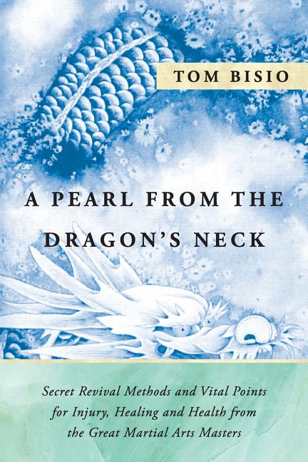Book cover for A Pearl from the Dragon's Neck: Secret Revival Methods & Vital Points for Injury, Healing And Health from the Great Martial Arts Masters