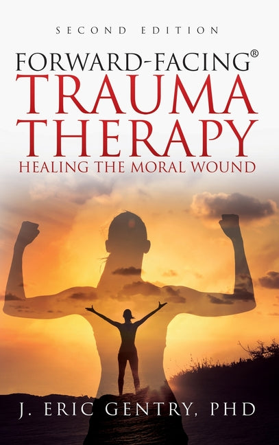 Book cover for Forward-Facing(R) Trauma Therapy - Second Edition: Healing the Moral Wound