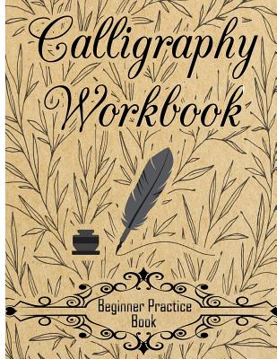 Book cover for Calligraphy Workbook (Beginner Practice Book): Beginner Practice Workbook 4 Paper Type Line Lettering, Angle Lines, Tian Zi Ge Paper, DUAL BRUSH PENS