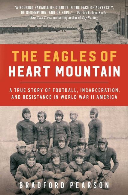 Book cover for The Eagles of Heart Mountain: A True Story of Football, Incarceration, and Resistance in World War II America