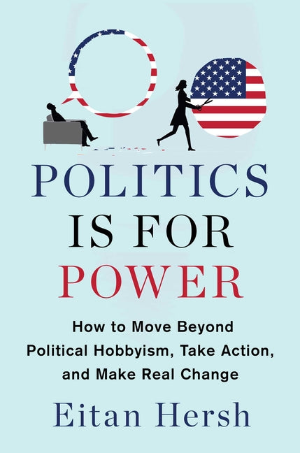 Book cover for Politics Is for Power: How to Move Beyond Political Hobbyism, Take Action, and Make Real Change