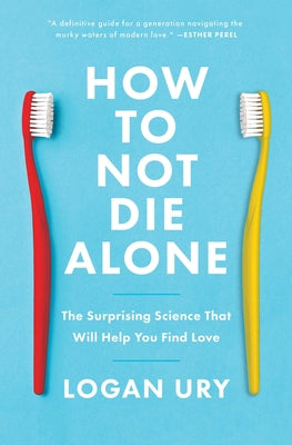 Book cover for How to Not Die Alone: The Surprising Science That Will Help You Find Love