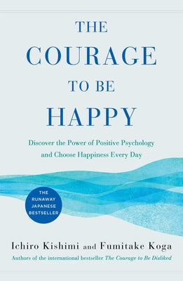 Book cover for The Courage to Be Happy: Discover the Power of Positive Psychology and Choose Happiness Every Day
