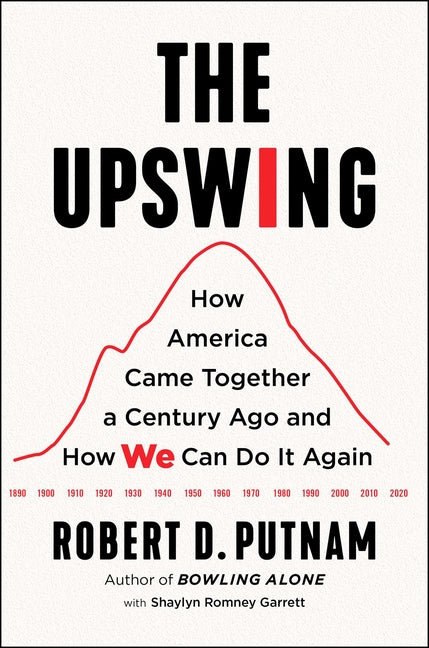 Book cover for The Upswing: How America Came Together a Century Ago and How We Can Do It Again