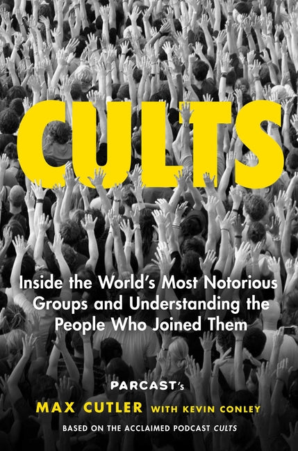 Book cover for Cults: Inside the World's Most Notorious Groups and Understanding the People Who Joined Them