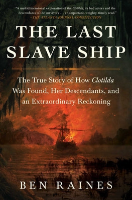 Book cover for The Last Slave Ship: The True Story of How Clotilda Was Found, Her Descendants, and an Extraordinary Reckoning