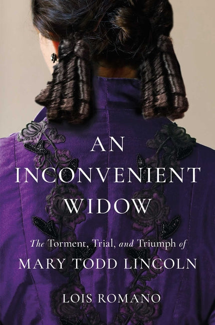 Book cover for Inconvenient Widow: The Torment, Trial, and Triumph of Mary Todd Lincoln