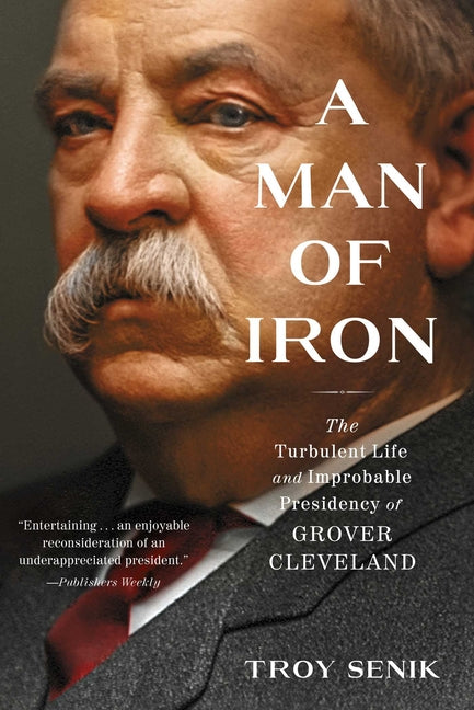 Book cover for A Man of Iron: The Turbulent Life and Improbable Presidency of Grover Cleveland