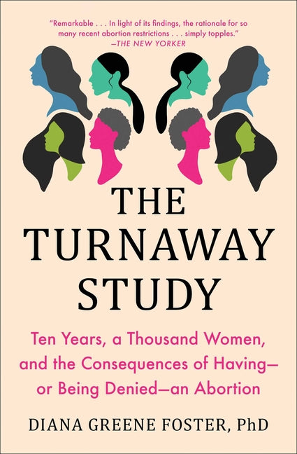 Book cover for The Turnaway Study: Ten Years, a Thousand Women, and the Consequences of Having--Or Being Denied--An Abortion