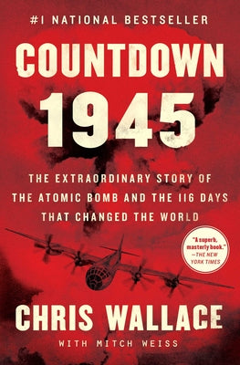 Book cover for Countdown 1945: The Extraordinary Story of the Atomic Bomb and the 116 Days That Changed the World