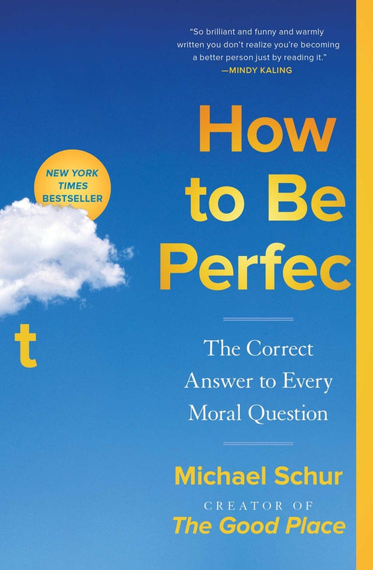 Book cover for How to Be Perfect: The Correct Answer to Every Moral Question